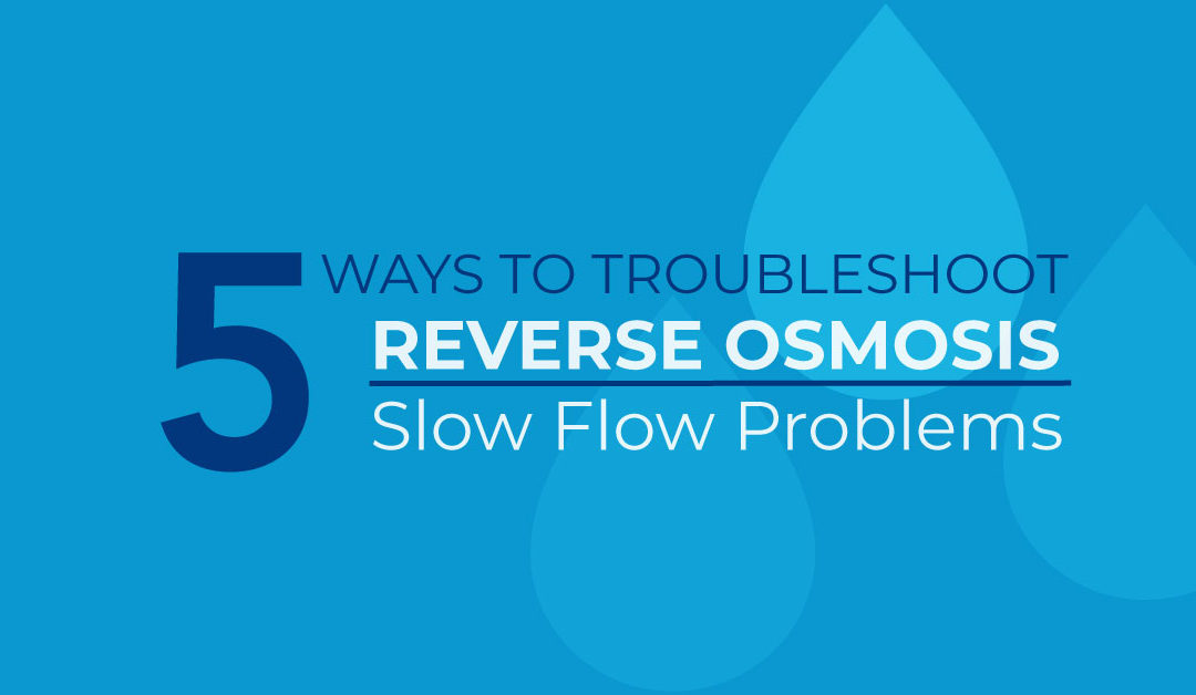 How to Fix Reverse Osmosis Slow Flow Problems