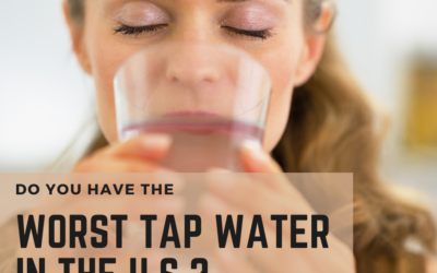Do YOU Have the Worst Tap Water in the U.S.?