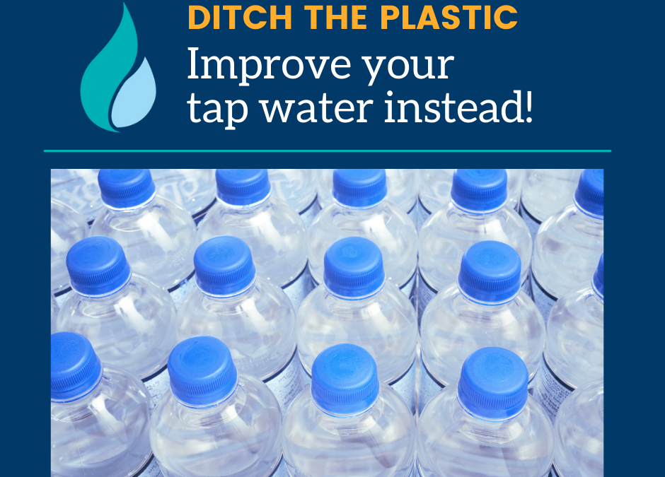 Ditch the Plastic, Improve Your Tap Water Instead